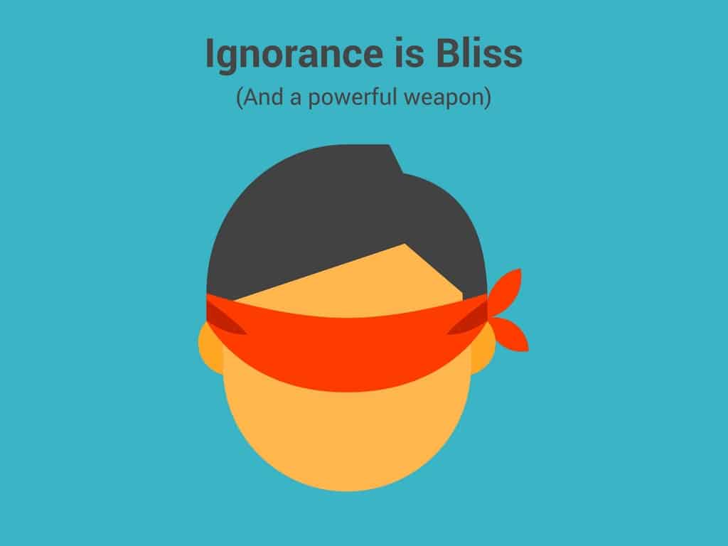Person with a strip on their eyes. Quote says, "Ignorance is bliss (and a powerful weapon)". 