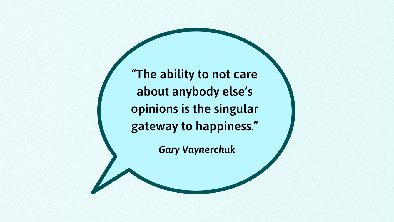 A quote by Gary Vaynerchuk, saying "The ability to not care about anybody else's opinions is the singular gateway to happiness."