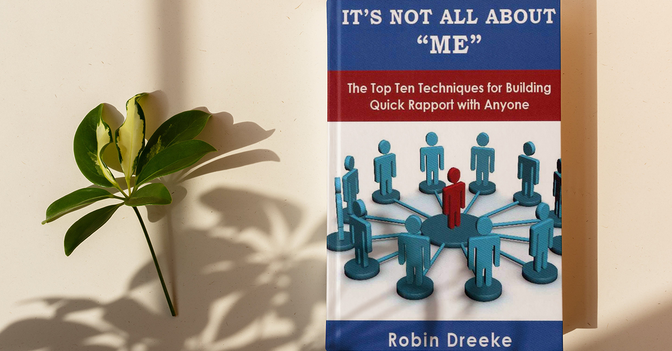 It's Not All About "Me": The Top Ten Techniques for Building Quick Rapport with Anyone