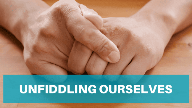 How to stop fiddling (+ other habits that make us look nervous)