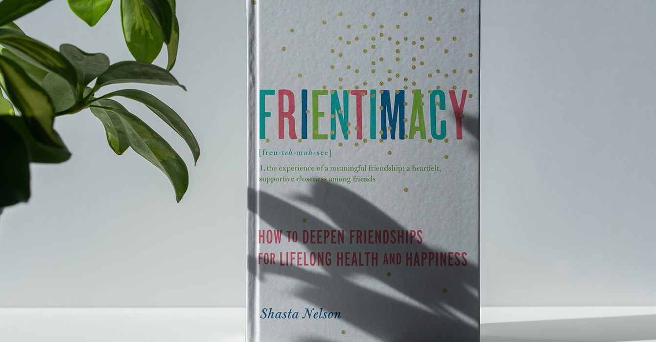 Frientimacy: How to Deepen Friendships for Lifelong Health and Happiness