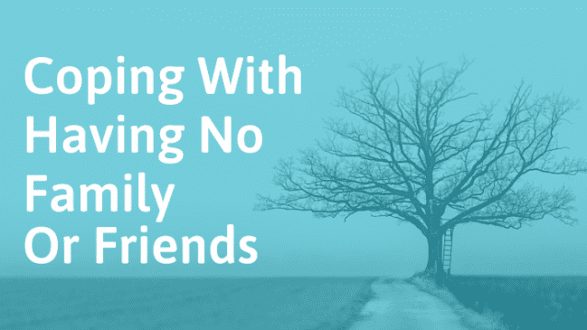 What To Do When You Have No Family Or Friends