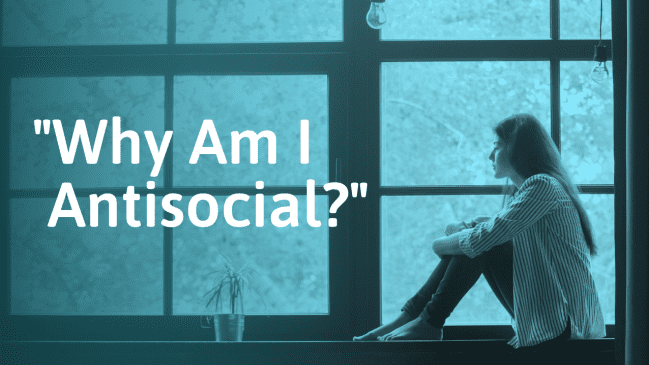 Why am I Antisocial? – Reasons Why and What To Do About It