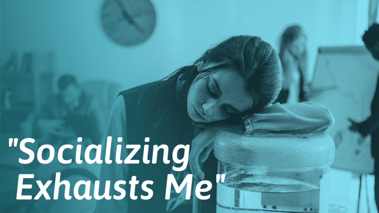 Exhausting To Socialize? Reasons Why And What To Do About It