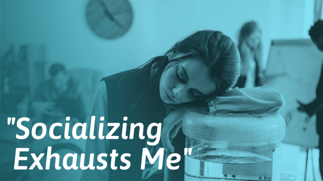 Exhausting To Socialize? Reasons Why And What To Do About It