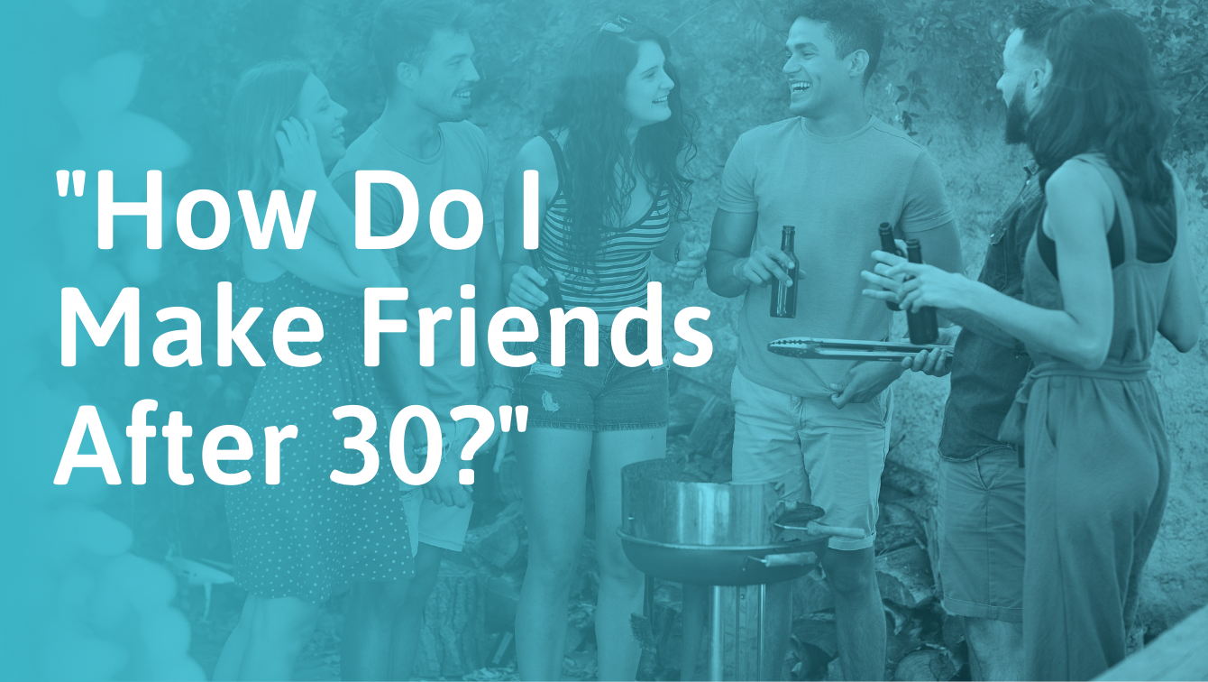 How to make friends in your 30s and 40s – our experience