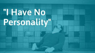 “I Have No Personality” – Reasons Why and What to Do About It