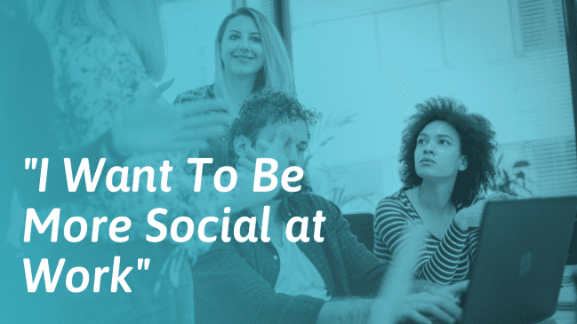 How to Be More Social at Work