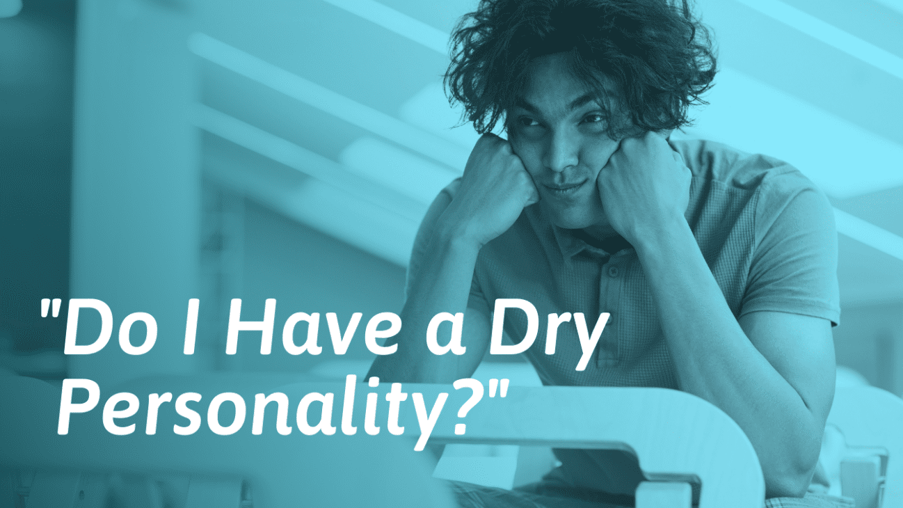 Having a Dry Personality - What It Means and What to Do