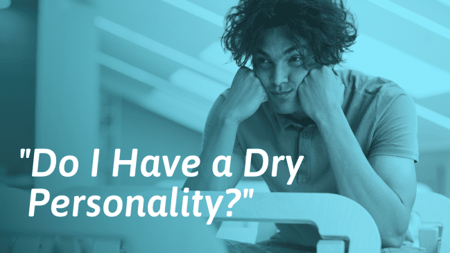 Having a Dry Personality – What It Means and What to Do