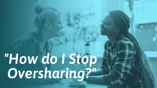 How To Stop Oversharing