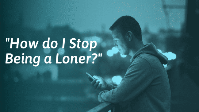 How to Stop Being a Loner (And Warning Signs With Examples)