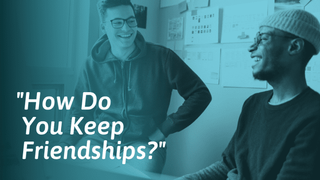 How to Keep and Maintain Friendships (With Practical Examples)