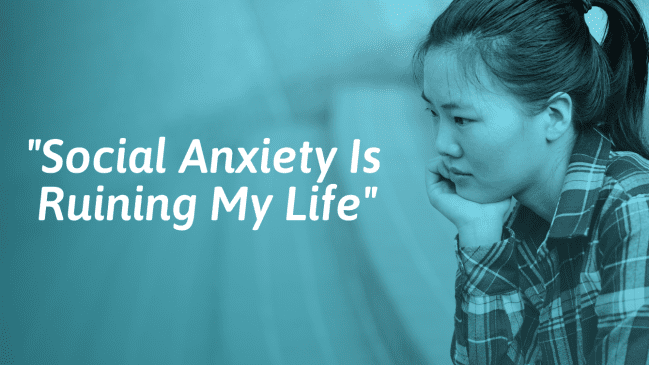 What To Do If Social Anxiety Is Ruining Your Life