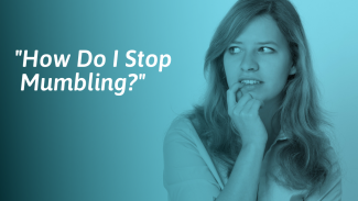 How To Stop Mumbling And Start Speaking More Clearly