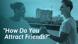 19 Ways to Attract Friends and Be a People Magnet