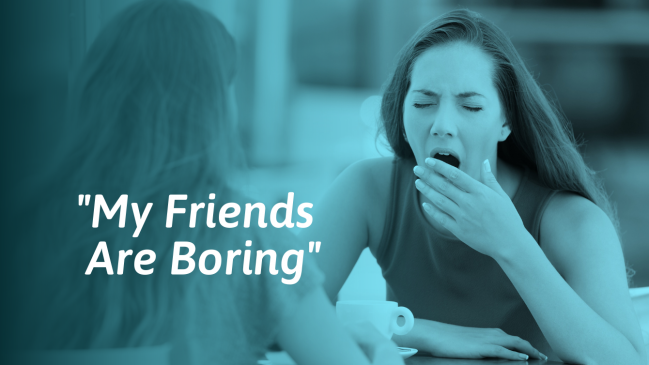 What To Do If You Have Boring Friends