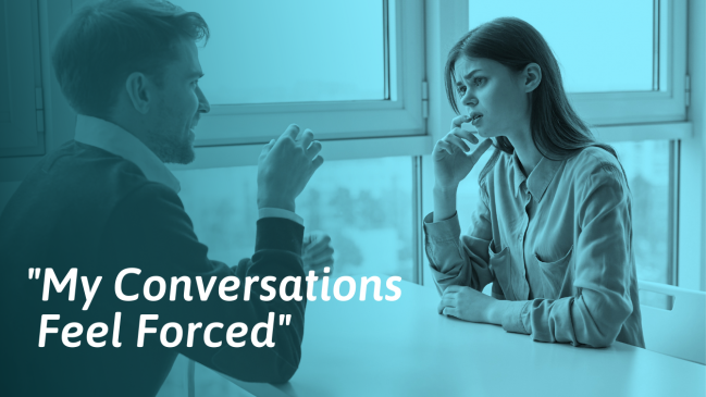 Do Your Conversations Feel Forced? Here’s What to Do