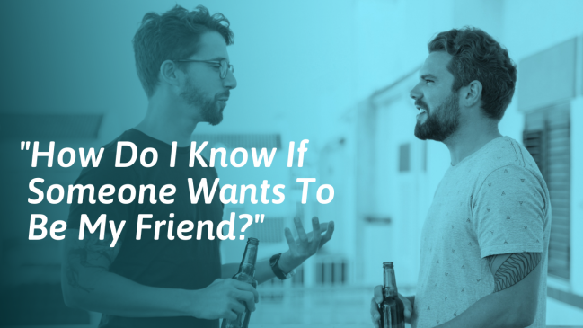 How To Tell If Someone Wants To Be Your Friend