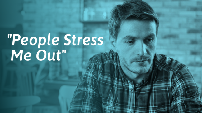 What To Do If People Stress You Out