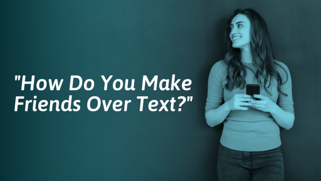 How To Become Friends With Someone Over Text