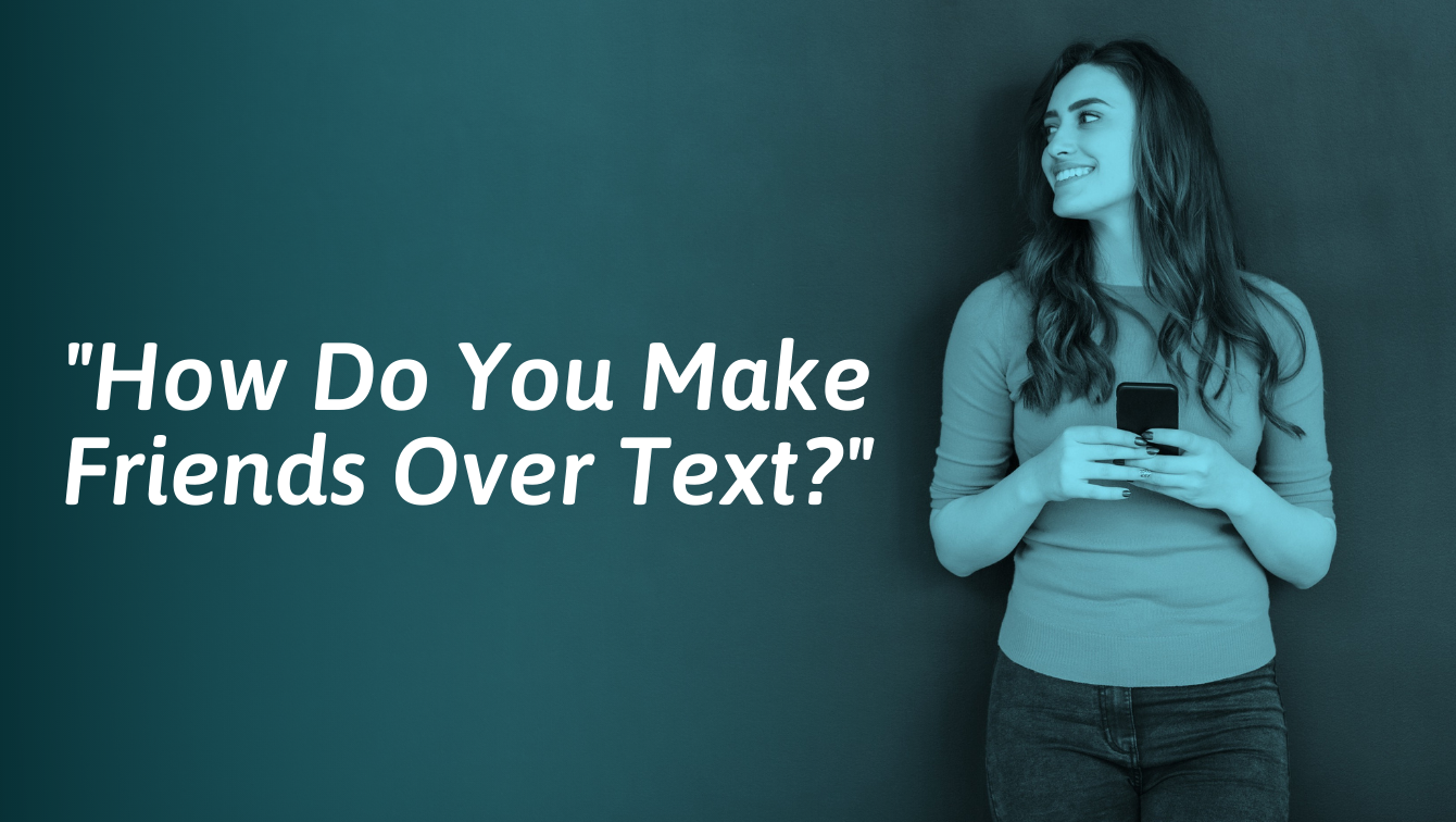How To Become Friends With Someone Over Text