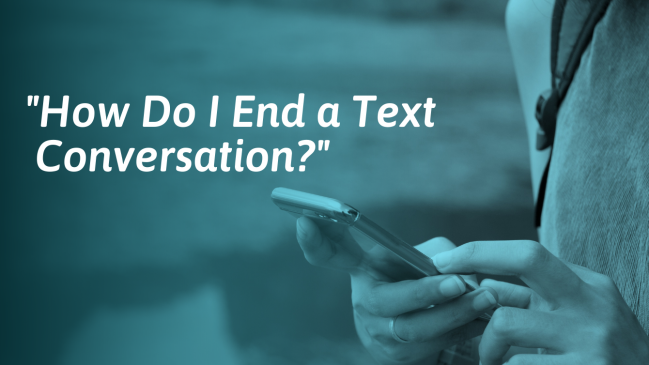 How To End A Text Conversation (Examples For All Situations)