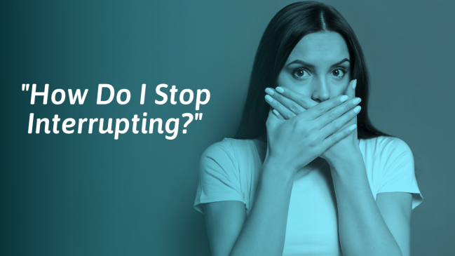 How to Stop Interrupting When Someone is Talking