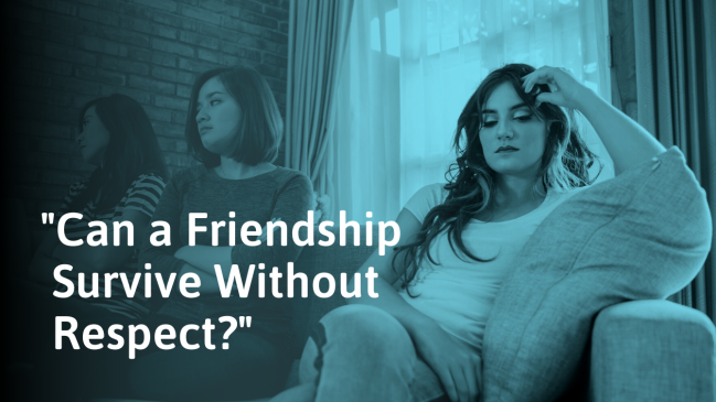 Are You Losing Respect For a Friend? Why & What to Do