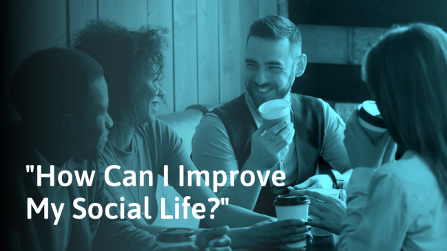 How to Improve Your Social Life (In 10 Simple Steps)