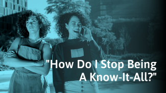 How To Stop Being A Know-It-All (Even if You Know a Lot)