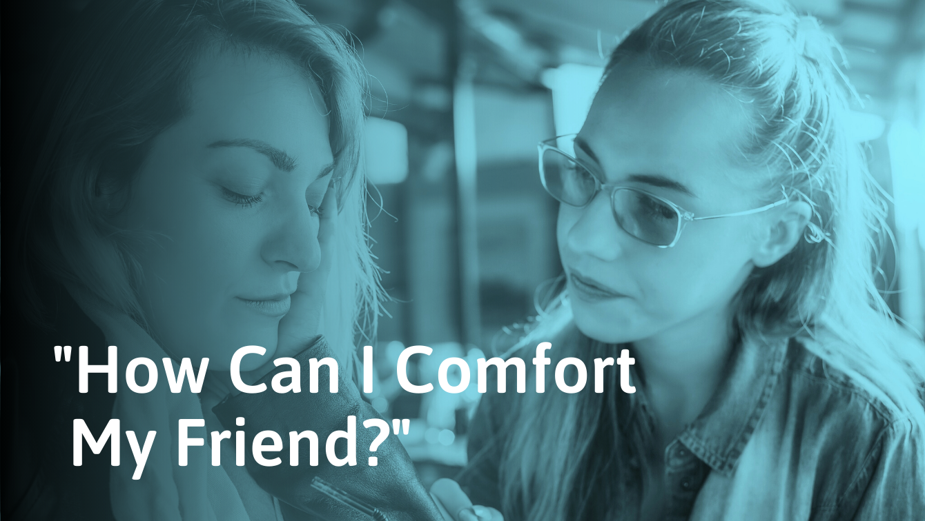 How To Comfort A Friend With Examples Of What To Say 