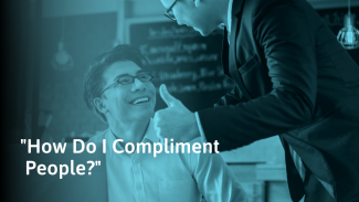 How to Give Sincere Compliments (& Make Others Feel Great)