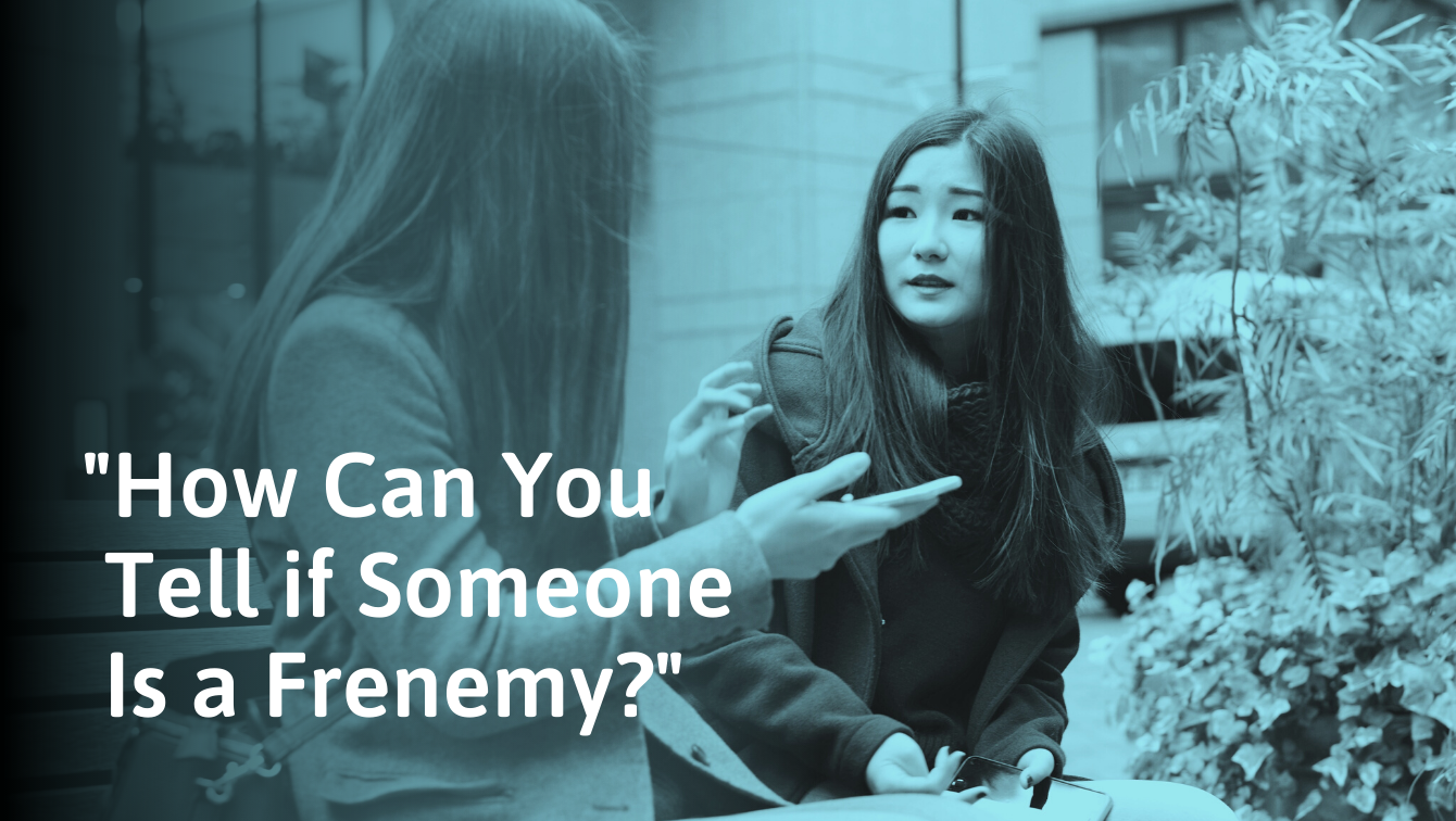 Frenemy Definition Types And How To Spot Them SocialSelf