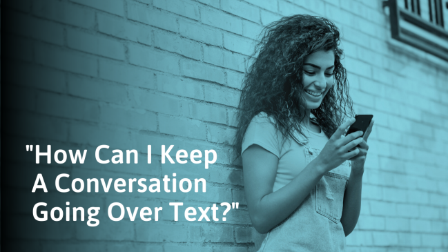 How To Keep A Conversation Going Over Text (With Examples)
