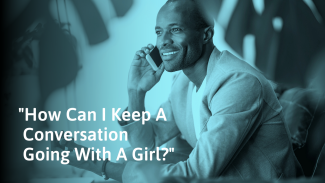 How To Keep A Conversation Going With A Girl (For Guys)
