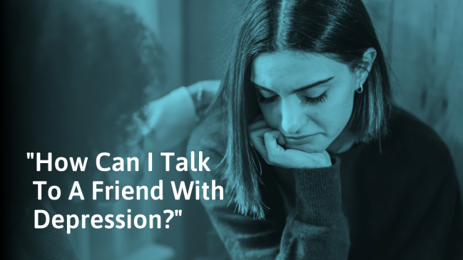 How To Talk To A Friend With Depression
