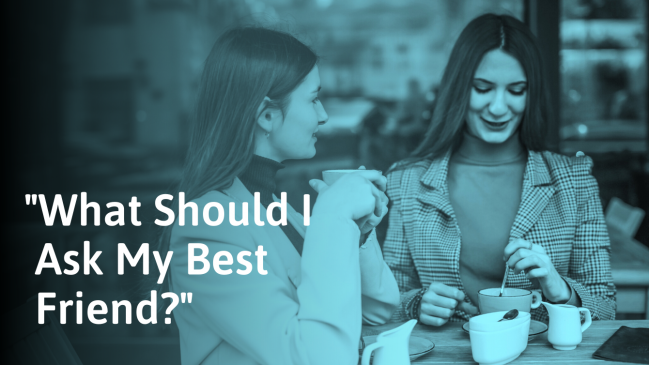 173 Questions to Ask Your Best Friend (To Get Even Closer)