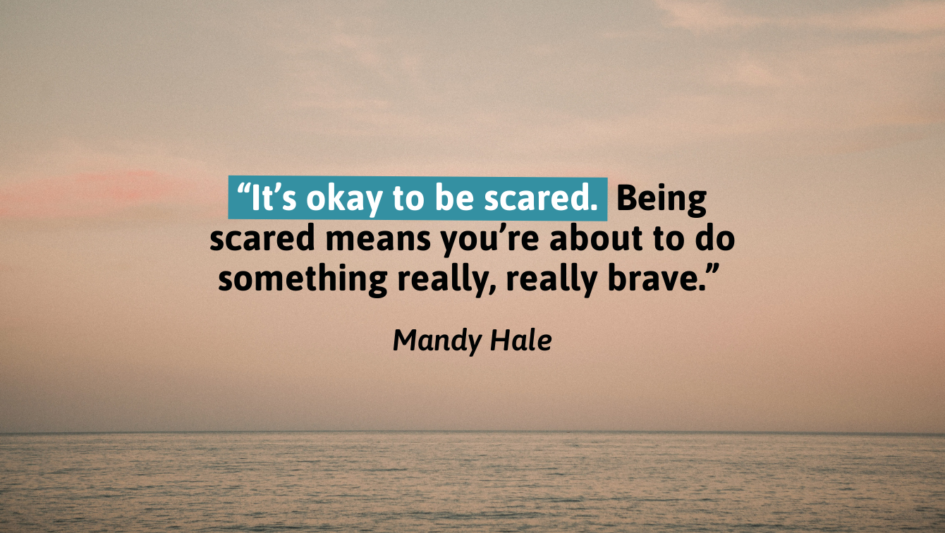 A picture of an ocean line with a quote by Mandy Hale that reads, "It's okay to be scared. Being scared means you're about to do something really, really brave."