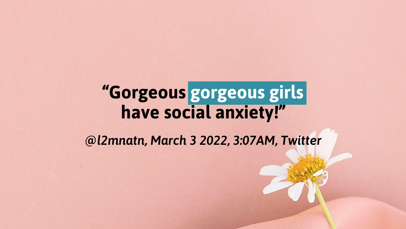 A picture of a chamomile with a quote by Twitter user @l2mnatn that reads, "Gorgeous gorgeous girls have social anxiety!"