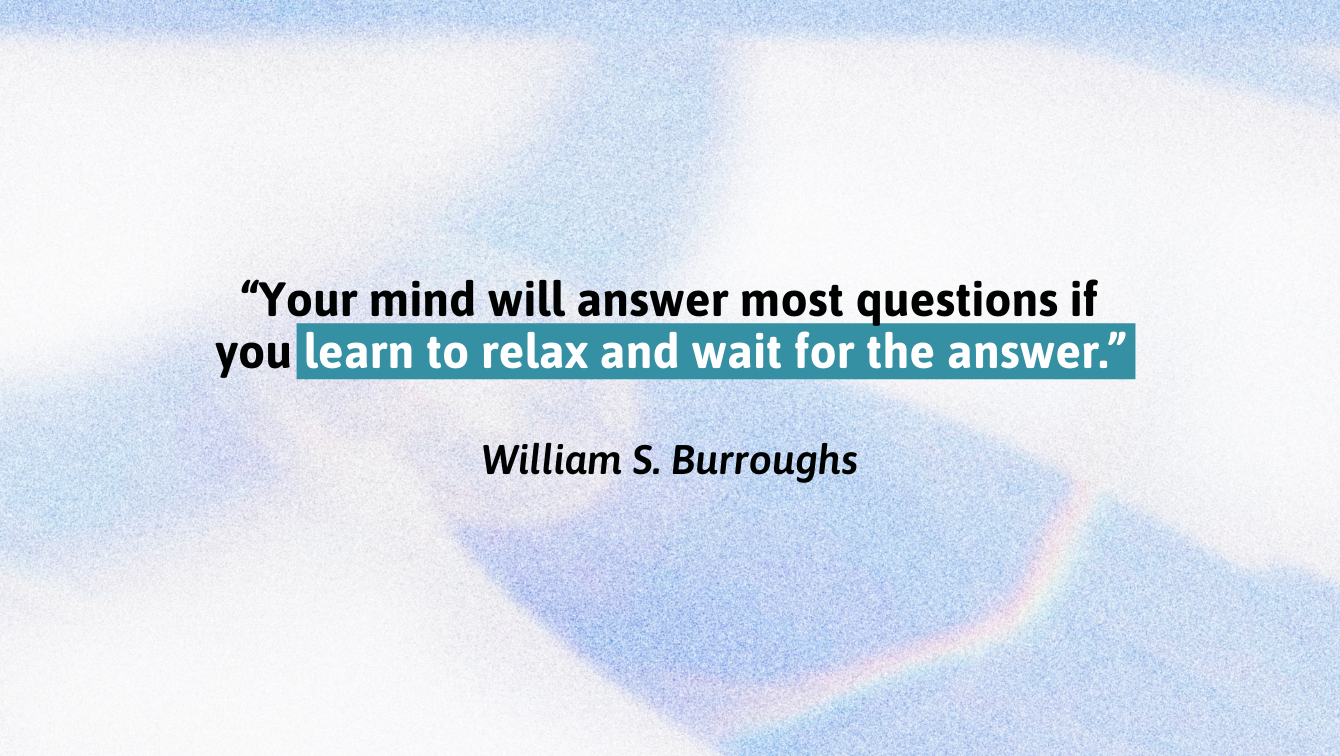 A picture of abstract-looking lights with a quote by William S. Burroughs that reads, "Your mind will answer most questions if you learn to relax and wait for the answer."