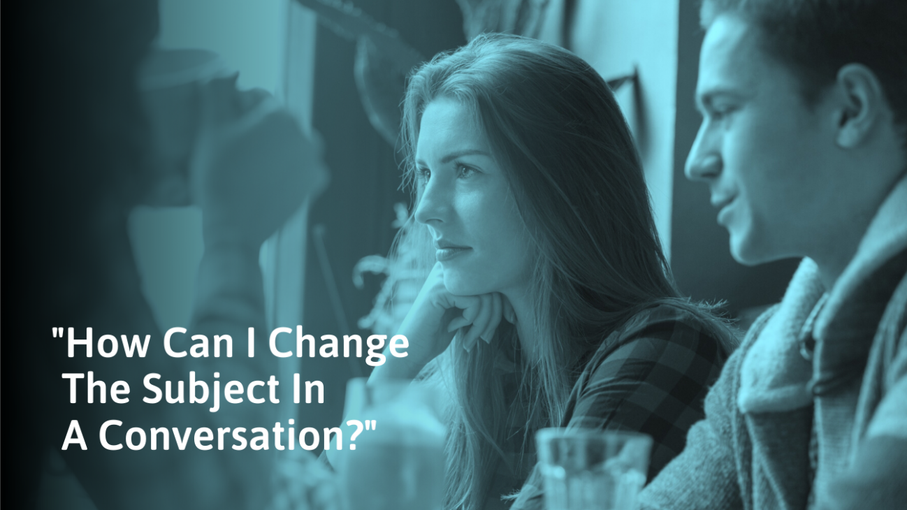 How to Change the Subject in a Conversation (With Examples)