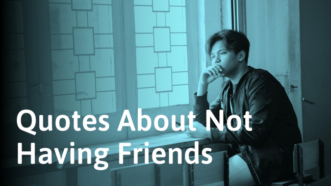 129 No Friends Quotes (Sad, Happy and Funny Quotes)