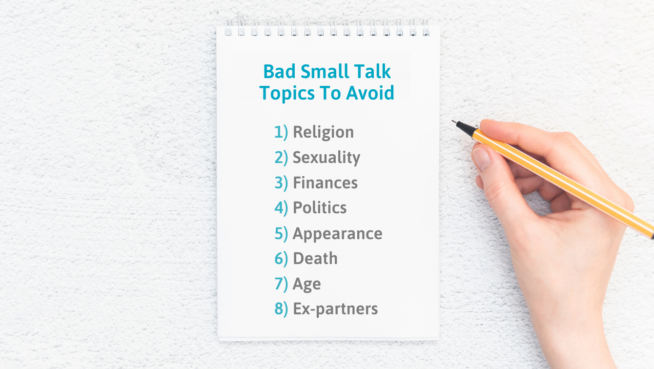 A notepad with a list of Bad small talk topics to avoid: 1. Religion. 2. Sexuality. 3. Finances. 4. Politics. 5. Appearance. 6. Death. 7. Age. 8. Ex-partners.