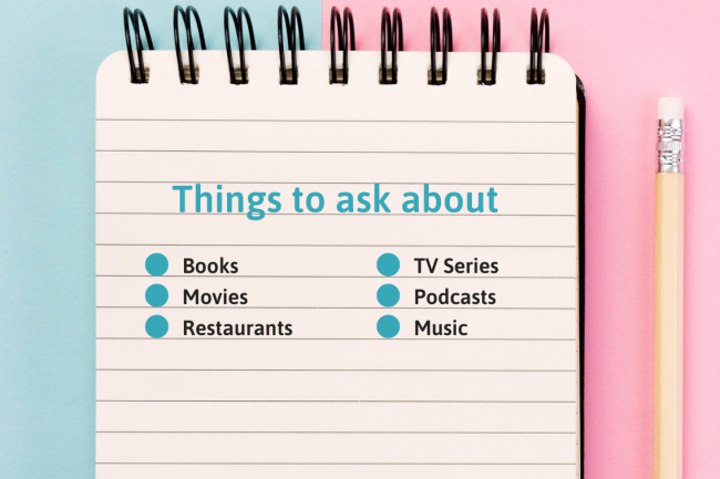 Examples of things to ask about to avoid the conversation dying: books, restaurants, movies, TV series, podcasts, and music. 