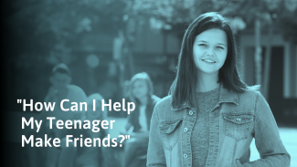 How To Help Your Teenager Make Friends (And Keep Them)