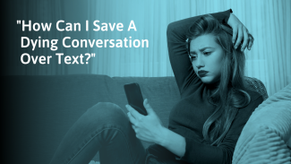 How to Save a Dying Conversation Over Text: 15 No-Needy Ways