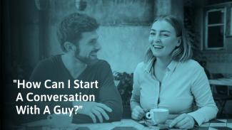 How to Start a Conversation with a Guy (IRL, Text & Online)
