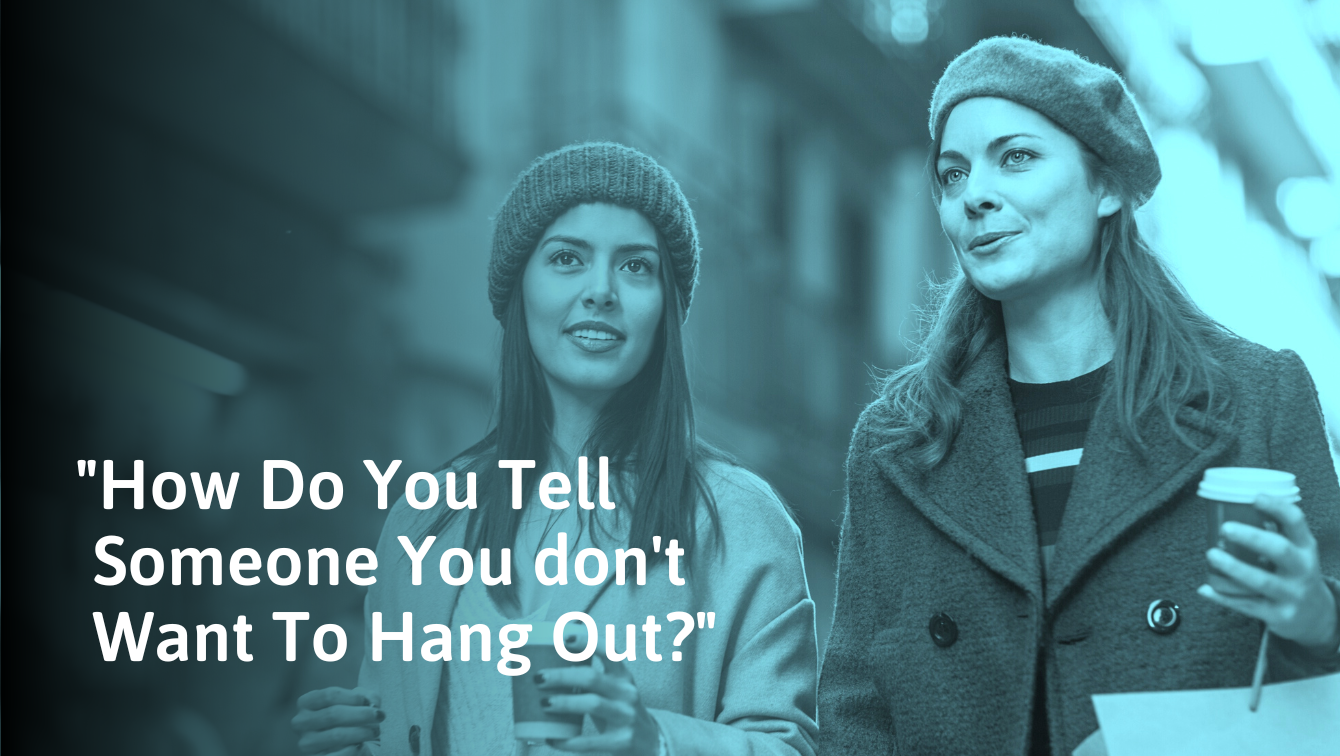 How To Tell Someone You Don't Want To Hang Out (Gracefully)