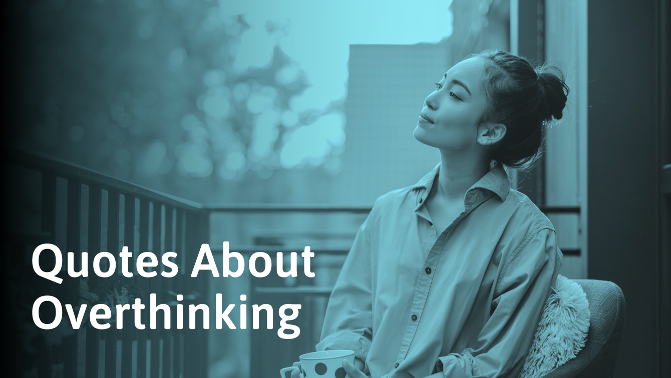 Overthinking Quotes To Help You Get Out Of Your Head